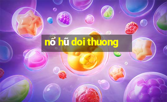 nổ hũ doi thuong