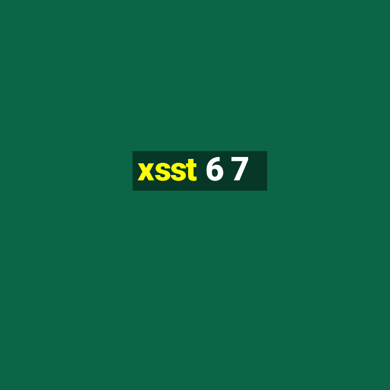 xsst 6 7