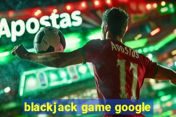 blackjack game google