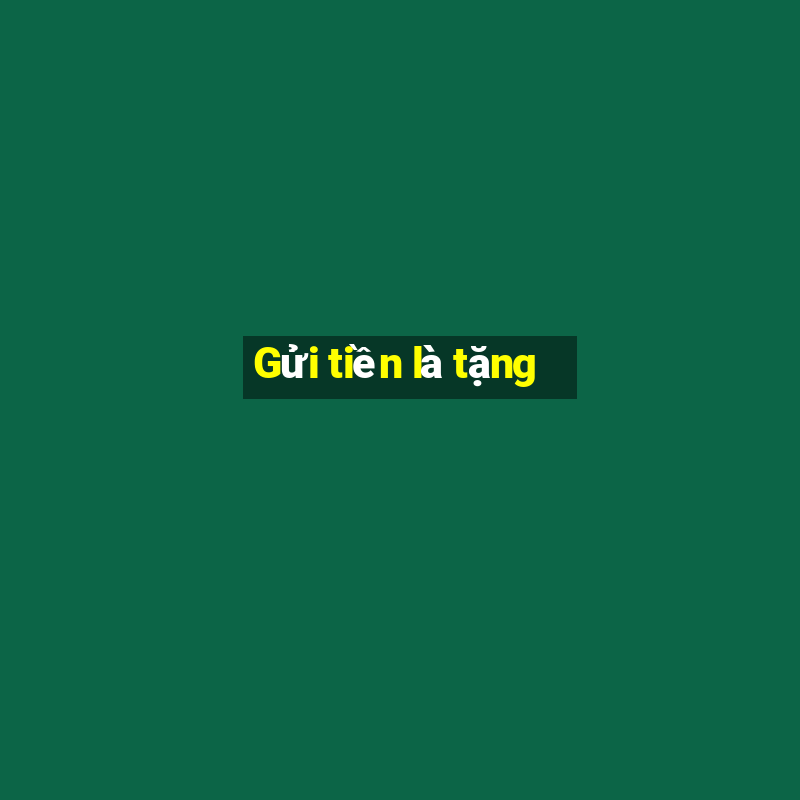 Gửi tiền là tặng