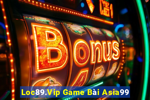 Loc89.Vip Game Bài Asia99