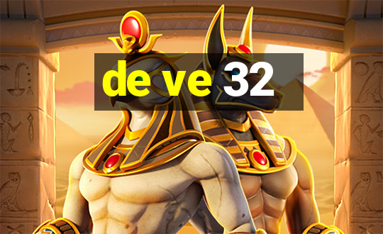 de ve 32