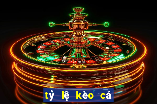 tỷ lệ kèo cá cược trực tuyến