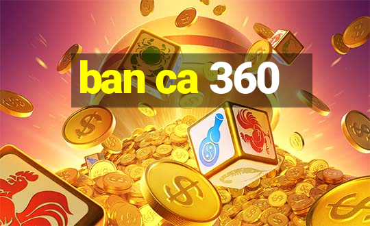 ban ca 360