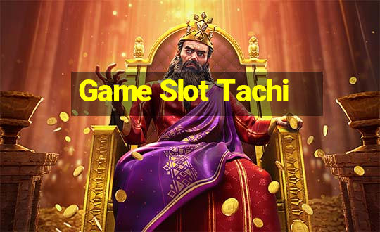 Game Slot Tachi