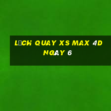 Lịch quay XS Max 4D ngày 6