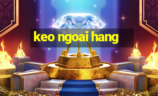 keo ngoai hang