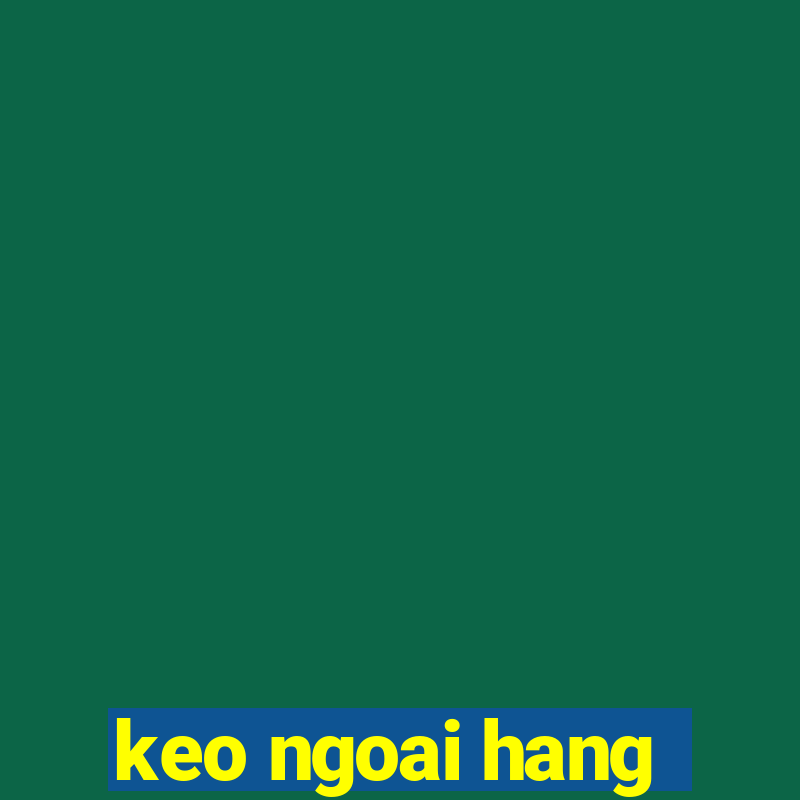 keo ngoai hang