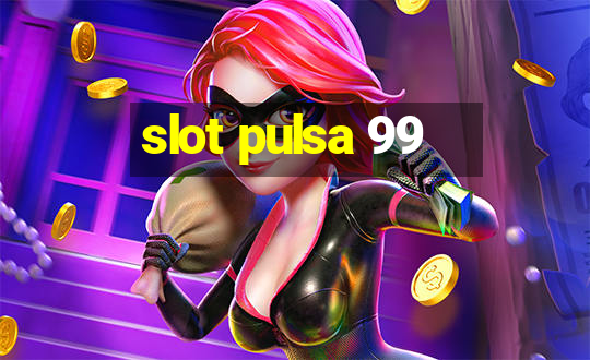 slot pulsa 99