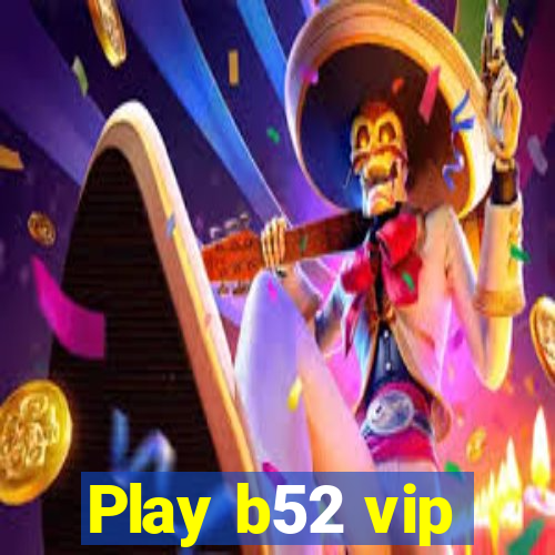 Play b52 vip