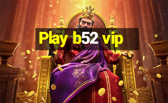 Play b52 vip