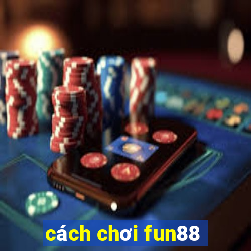 cách chơi fun88