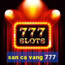 san ca vang 777