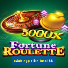 cách nạp tiền loto188