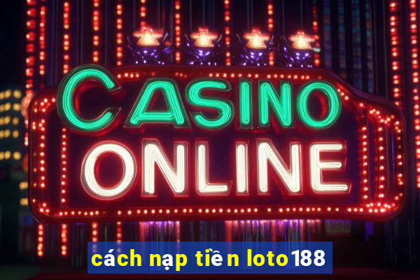 cách nạp tiền loto188