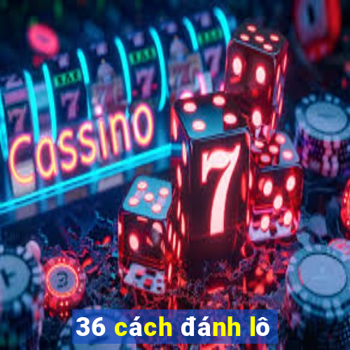 36 cách đánh lô