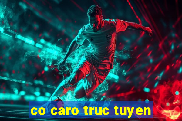 co caro truc tuyen