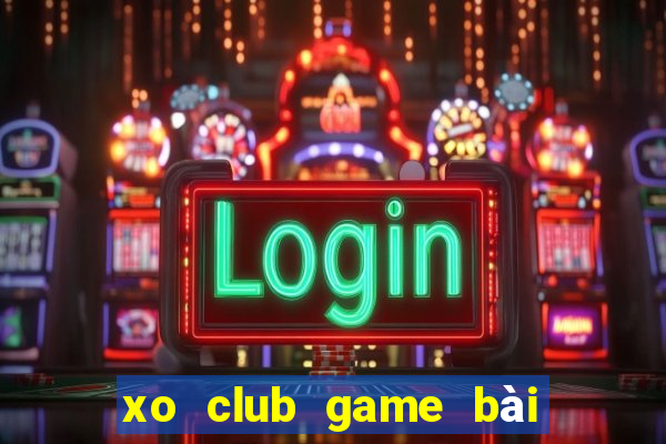 xo club game bài đổi thưởng