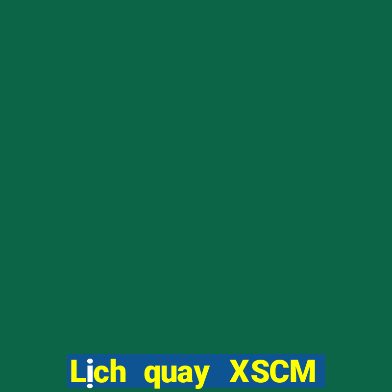 Lịch quay XSCM thứ tư