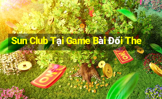 Sun Club Tại Game Bài Đổi The