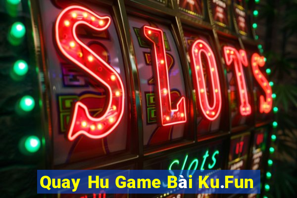 Quay Hu Game Bài Ku.Fun