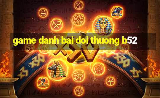 game danh bai doi thuong b52