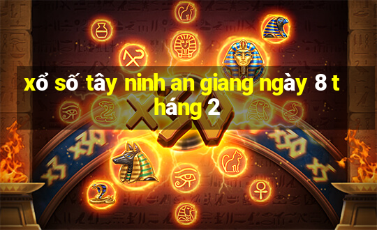 xổ số tây ninh an giang ngày 8 tháng 2