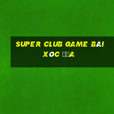 Super Club Game Bài Xóc Đĩa