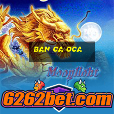 ban ca oca