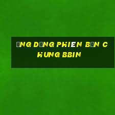 Ứng dụng phiên bản chung bbin