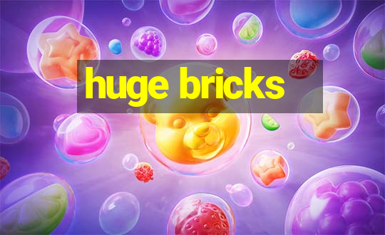 huge bricks