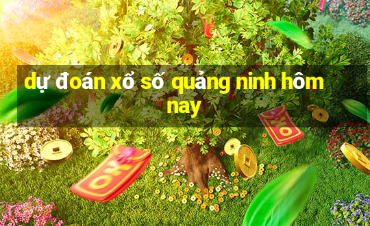 dự đoán xổ số quảng ninh hôm nay