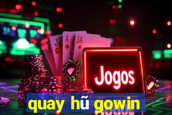 quay hũ gowin