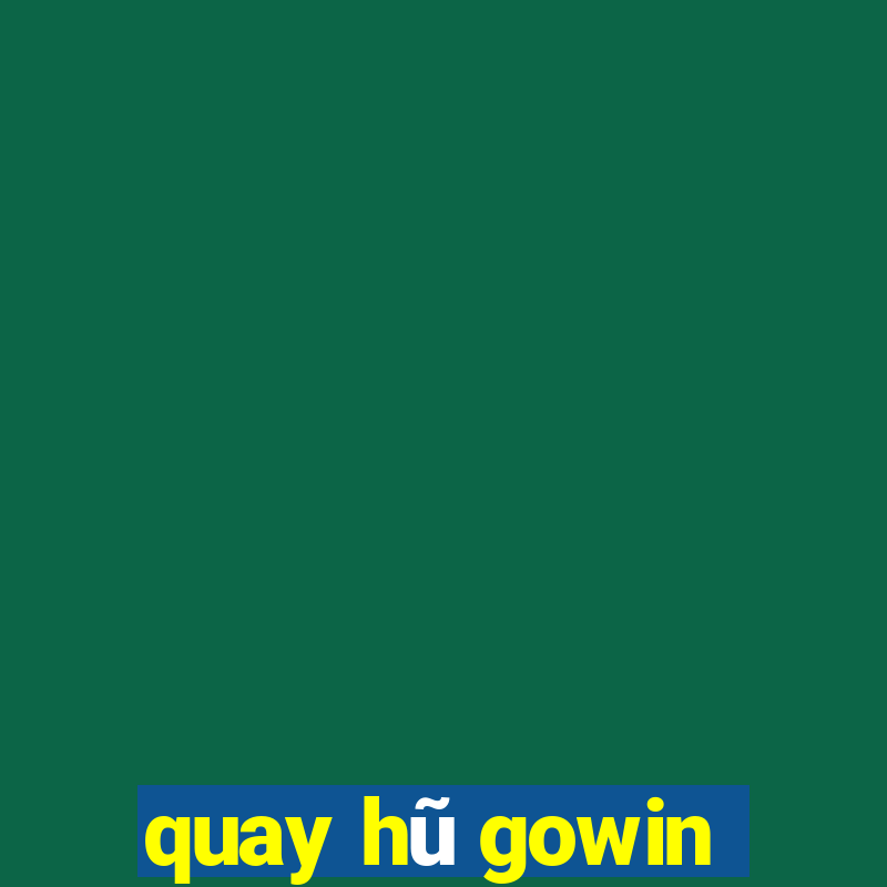 quay hũ gowin