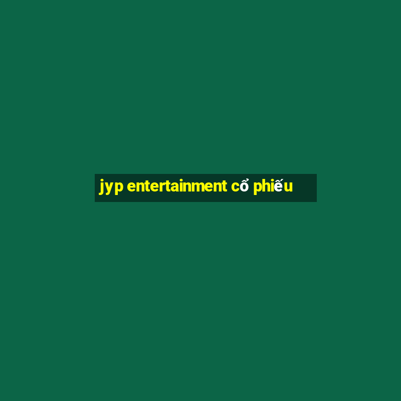 jyp entertainment cổ phiếu