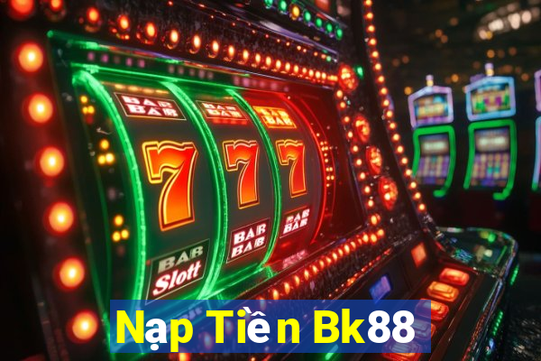 Nạp Tiền Bk88