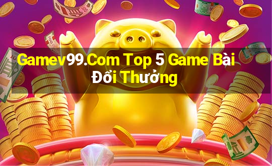 Gamev99.Com Top 5 Game Bài Đổi Thưởng