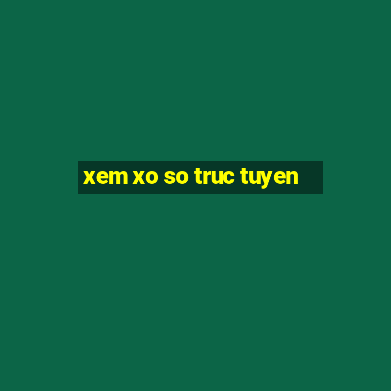 xem xo so truc tuyen