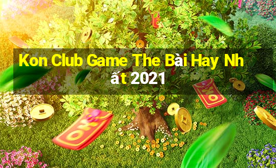 Kon Club Game The Bài Hay Nhất 2021