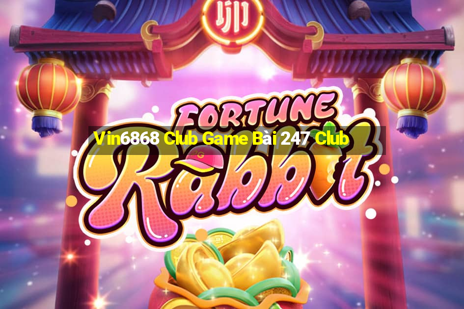 Vin6868 Club Game Bài 247 Club