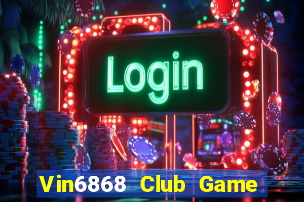 Vin6868 Club Game Bài 247 Club