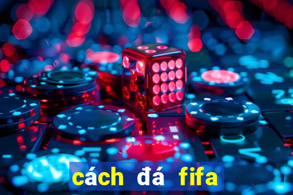 cách đá fifa online 3 hay