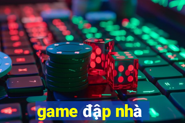 game đập nhà