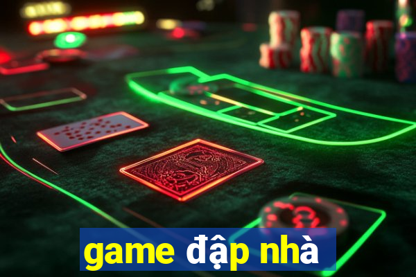 game đập nhà