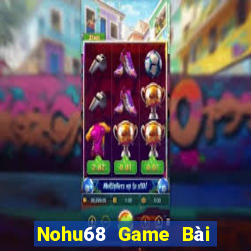 Nohu68 Game Bài 69 Doi Thuong