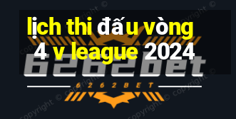 lịch thi đấu vòng 4 v league 2024