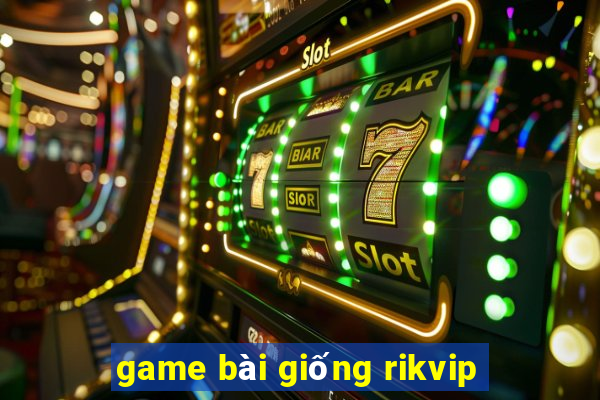 game bài giống rikvip