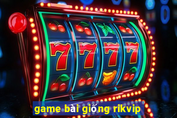 game bài giống rikvip