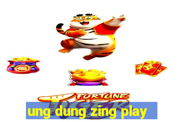 ung dung zing play