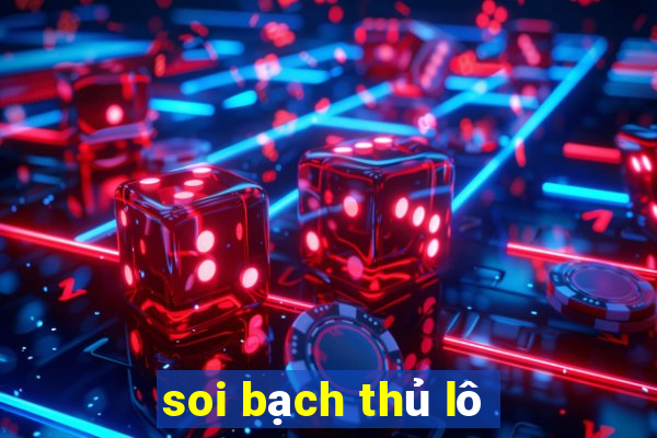 soi bạch thủ lô